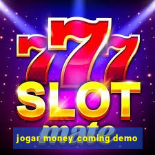 jogar money coming demo